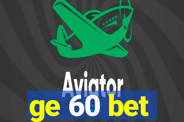 ge 60 bet